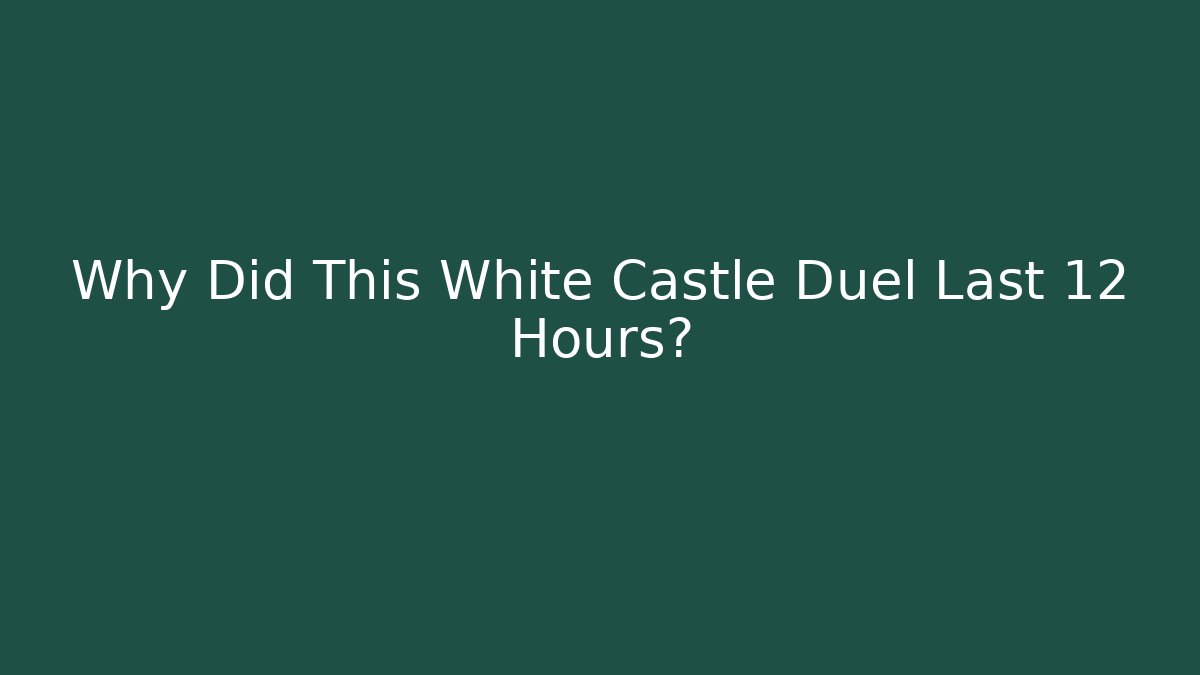 Why Did This White Castle Duel Last 12 Hours?