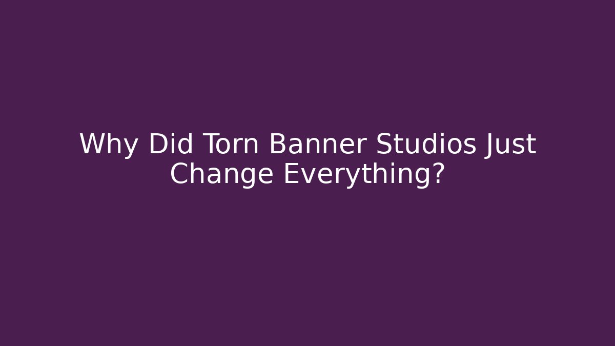 Why Did Torn Banner Studios Just Change Everything?