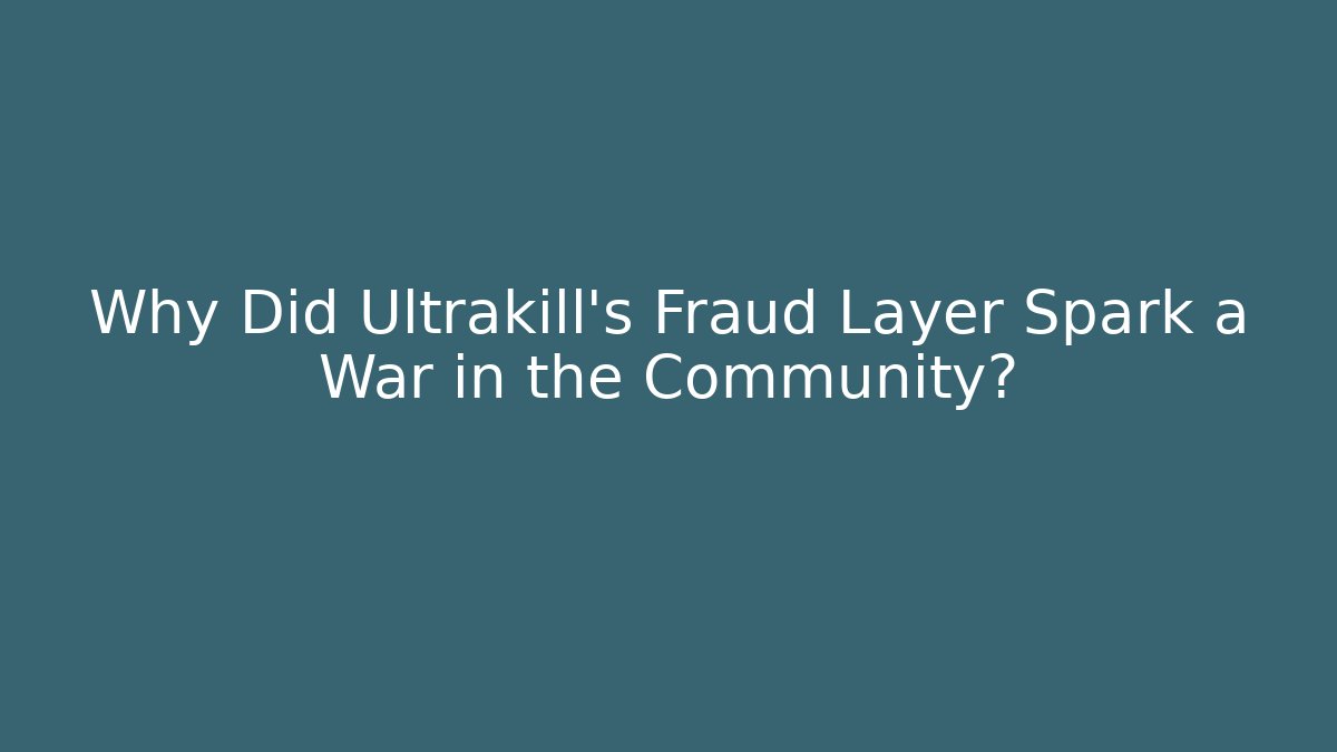 Why Did Ultrakill’s Fraud Layer Spark a War in the Community?