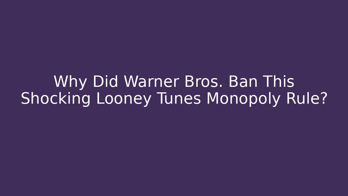 Why Did Warner Bros. Ban This Shocking Looney Tunes Monopoly Rule?