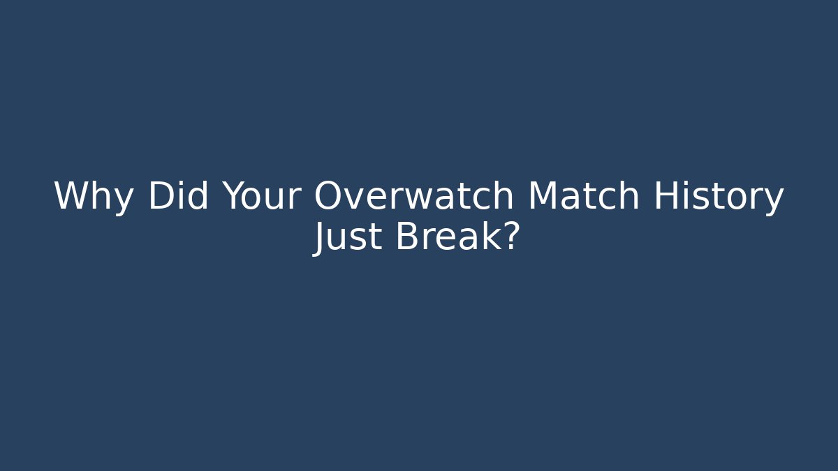 Why Did Your Overwatch Match History Just Break? - Create More Assets
