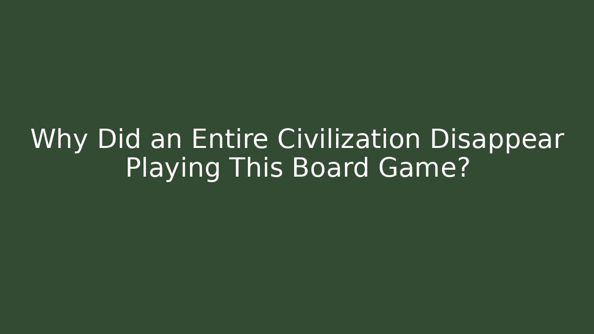 Why Did an Entire Civilization Disappear Playing This Board Game?