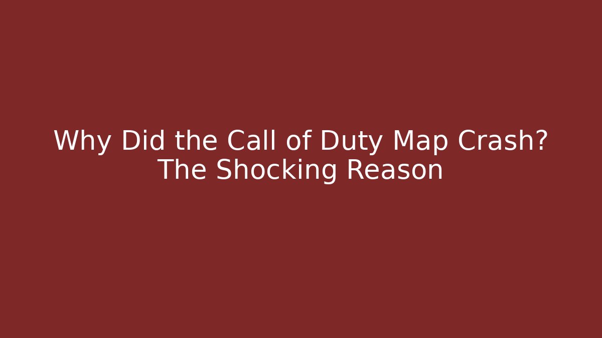 Why Did the Call of Duty Map Crash? The Shocking Reason