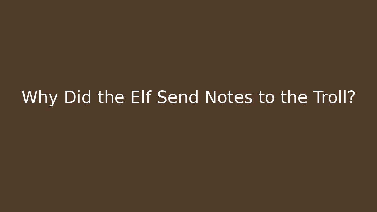 Why Did the Elf Send Notes to the Troll? - Create More Assets