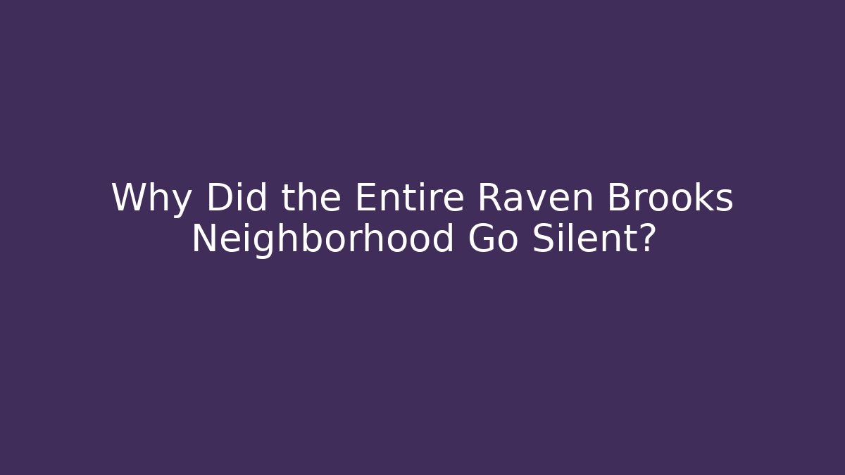 Why Did the Entire Raven Brooks Neighborhood Go Silent?