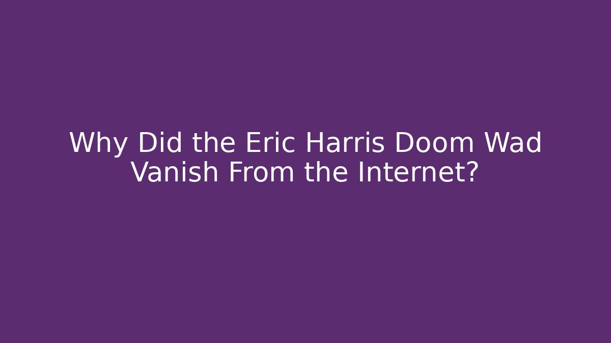 Why Did the Eric Harris Doom Wad Vanish From the Internet?