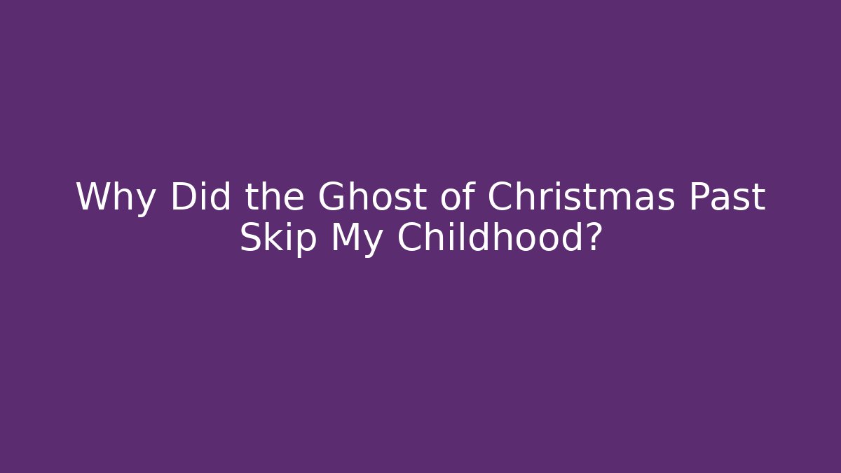 Why Did the Ghost of Christmas Past Skip My Childhood?