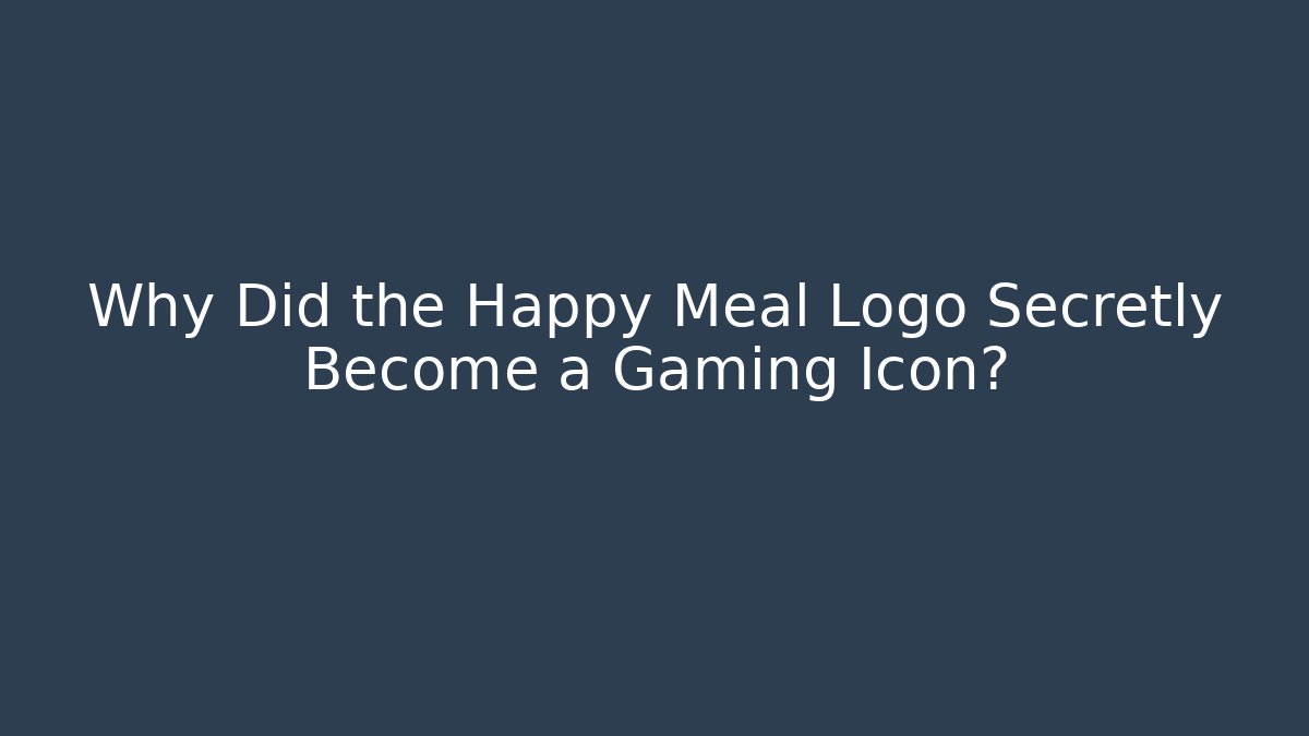 Why Did the Happy Meal Logo Secretly Become a Gaming Icon?