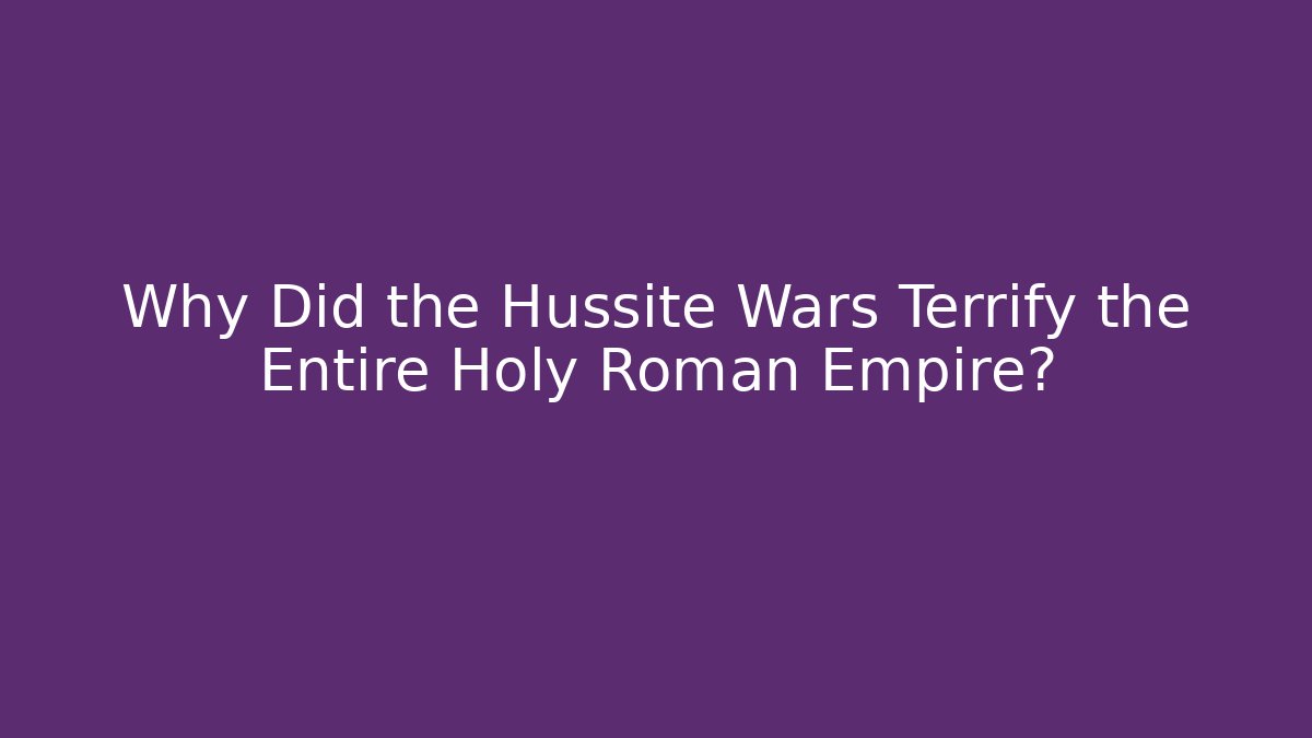 Why Did the Hussite Wars Terrify the Entire Holy Roman Empire?