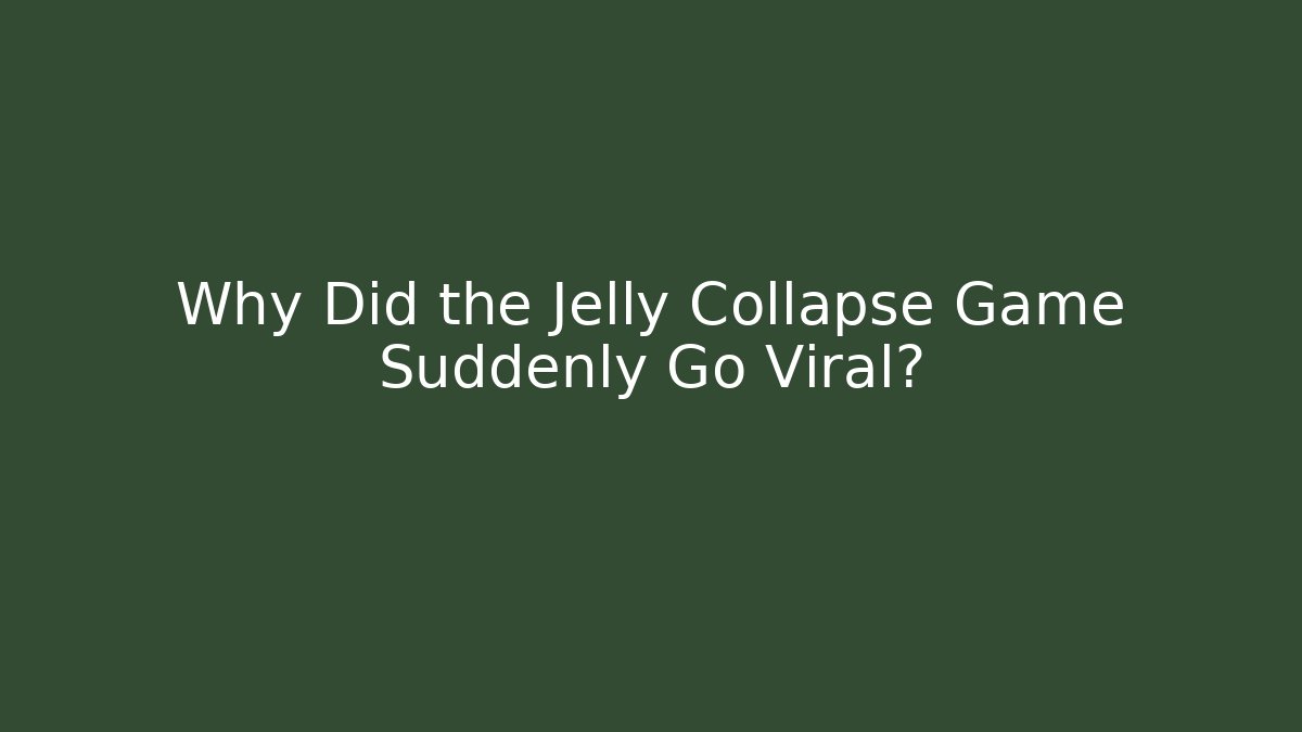 Why Did the Jelly Collapse Game Suddenly Go Viral?