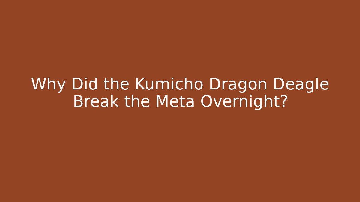 Why Did the Kumicho Dragon Deagle Break the Meta Overnight? - Create More Assets