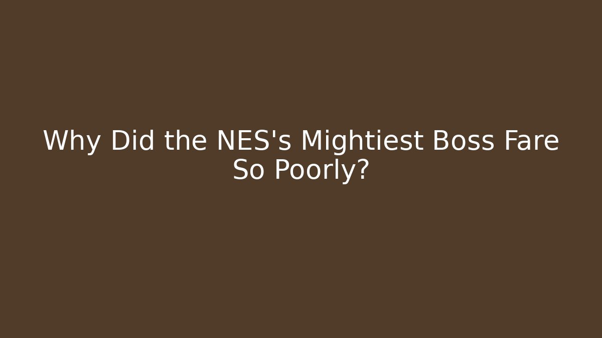 Why Did the NES's Mightiest Boss Fare So Poorly?