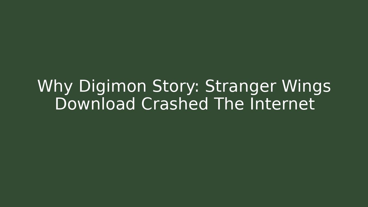 Why Digimon Story: Stranger Wings Download Crashed The Internet