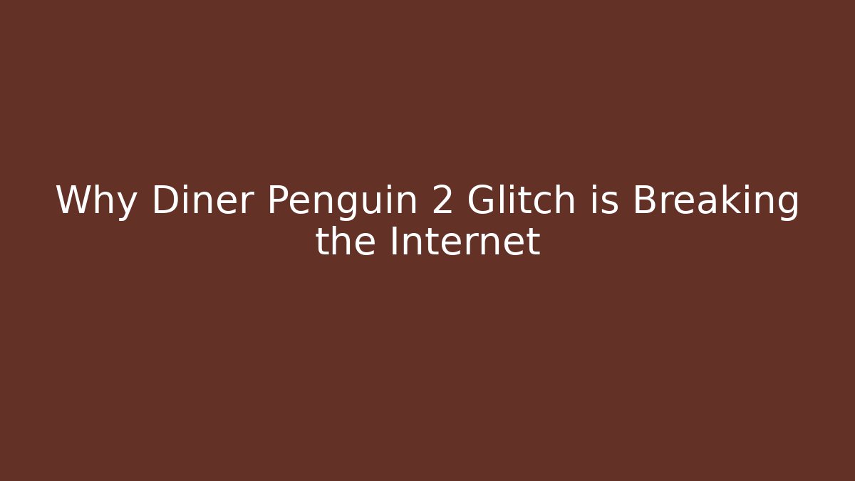 Why Diner Penguin 2 Glitch is Breaking the Internet - Create More Assets