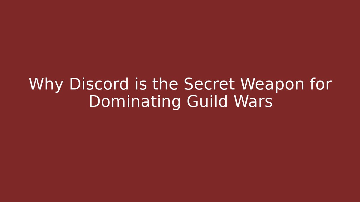 Why Discord is the Secret Weapon for Dominating Guild Wars