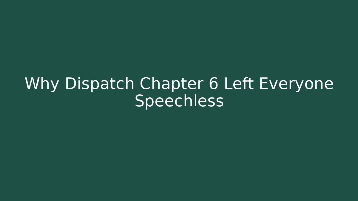 Why Dispatch Chapter 6 Left Everyone Speechless - Create More Assets