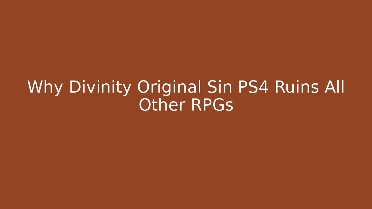 Why Divinity Original Sin PS4 Ruins All Other RPGs