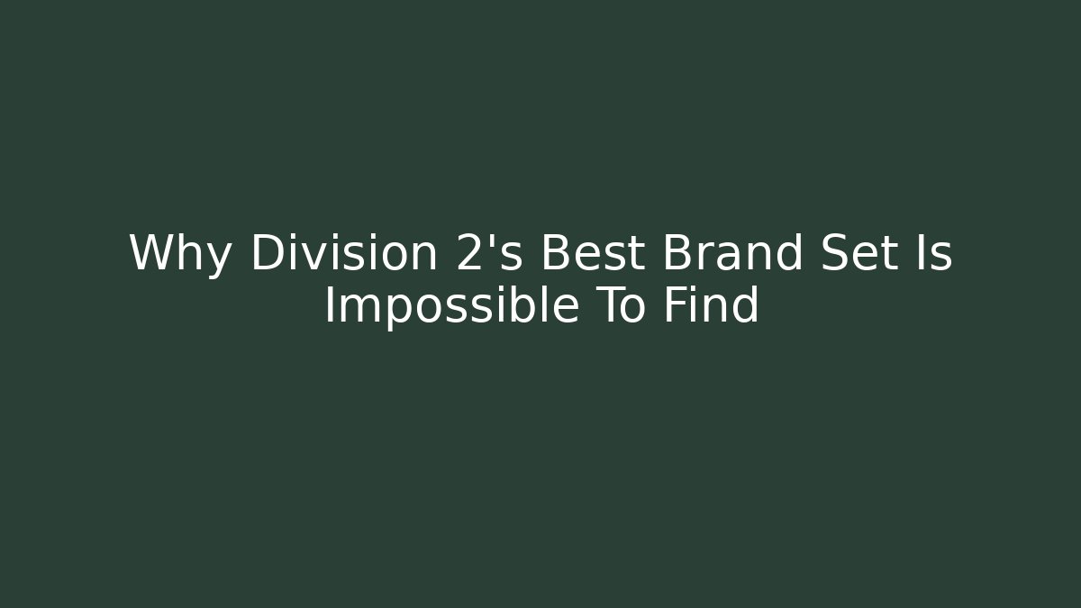 Why Division 2’s Best Brand Set Is Impossible To Find