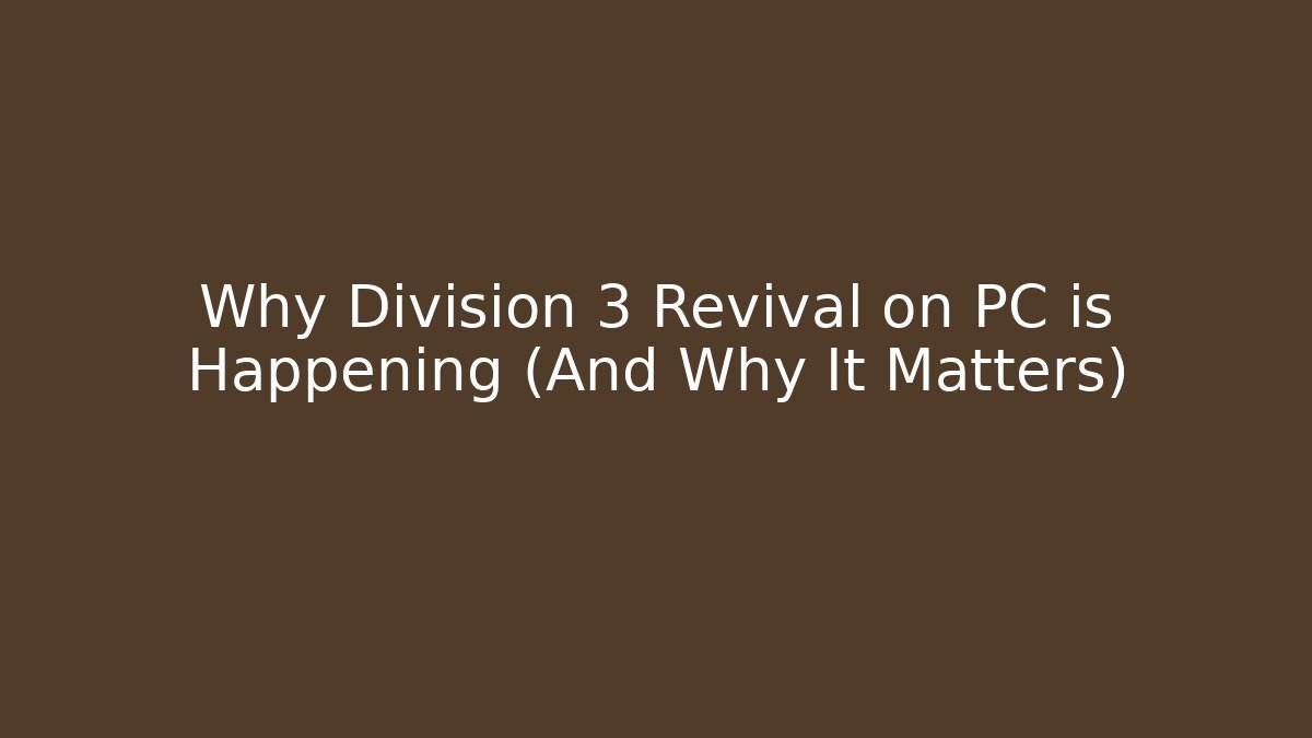 Why Division 3 Revival on PC is Happening (And Why It Matters)