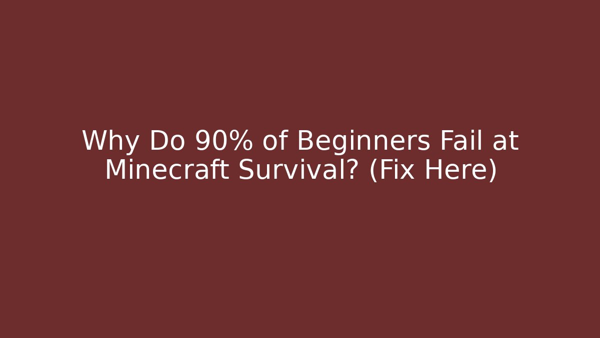 Why Do 90% of Beginners Fail at Minecraft Survival? (Fix Here)