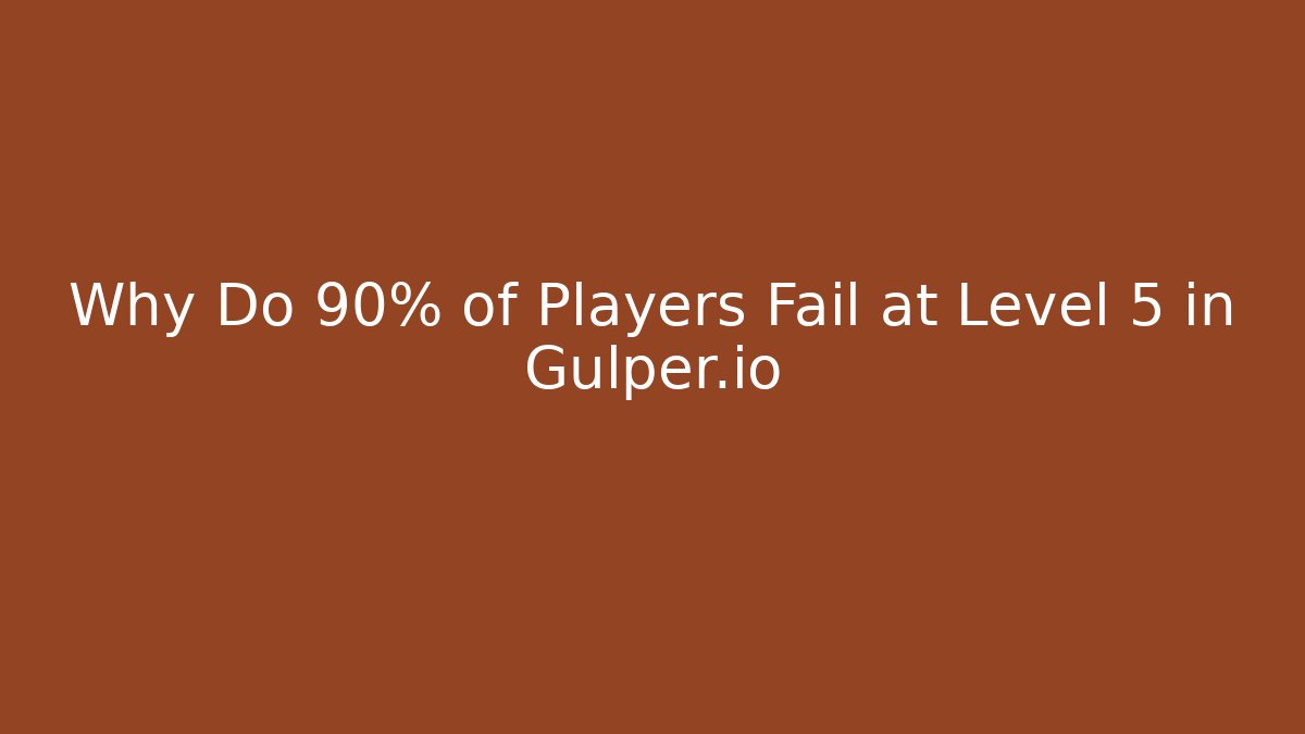 Why Do 90% of Players Fail at Level 5 in Gulper.io