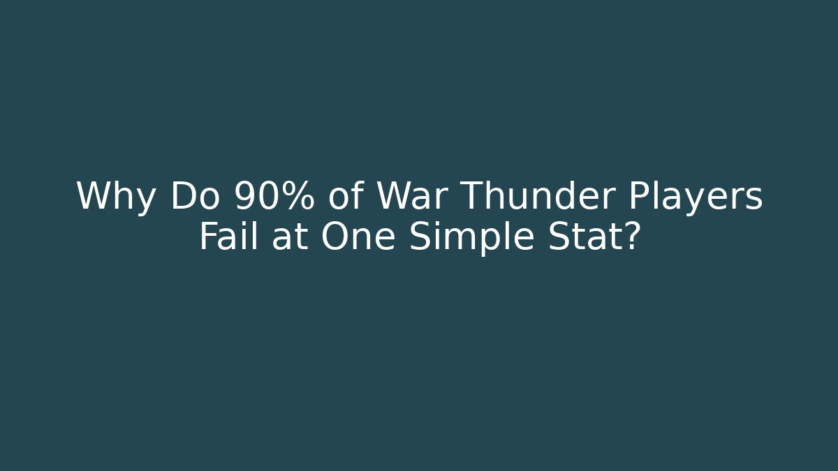 Why Do 90% of War Thunder Players Fail at One Simple Stat? - Create More Assets