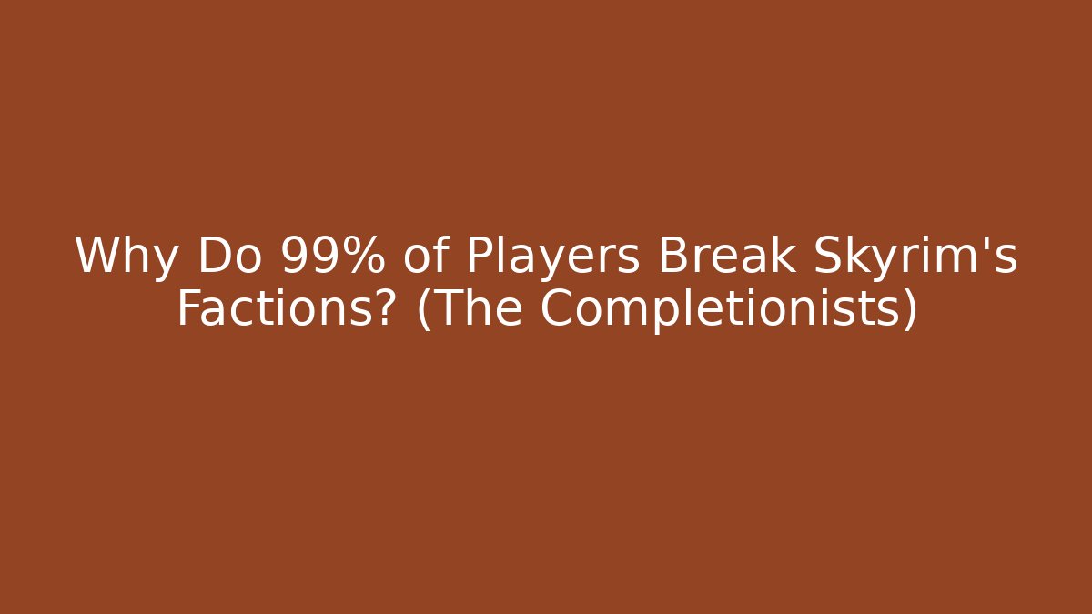 Why Do 99% of Players Break Skyrim's Factions? (The Completionists)