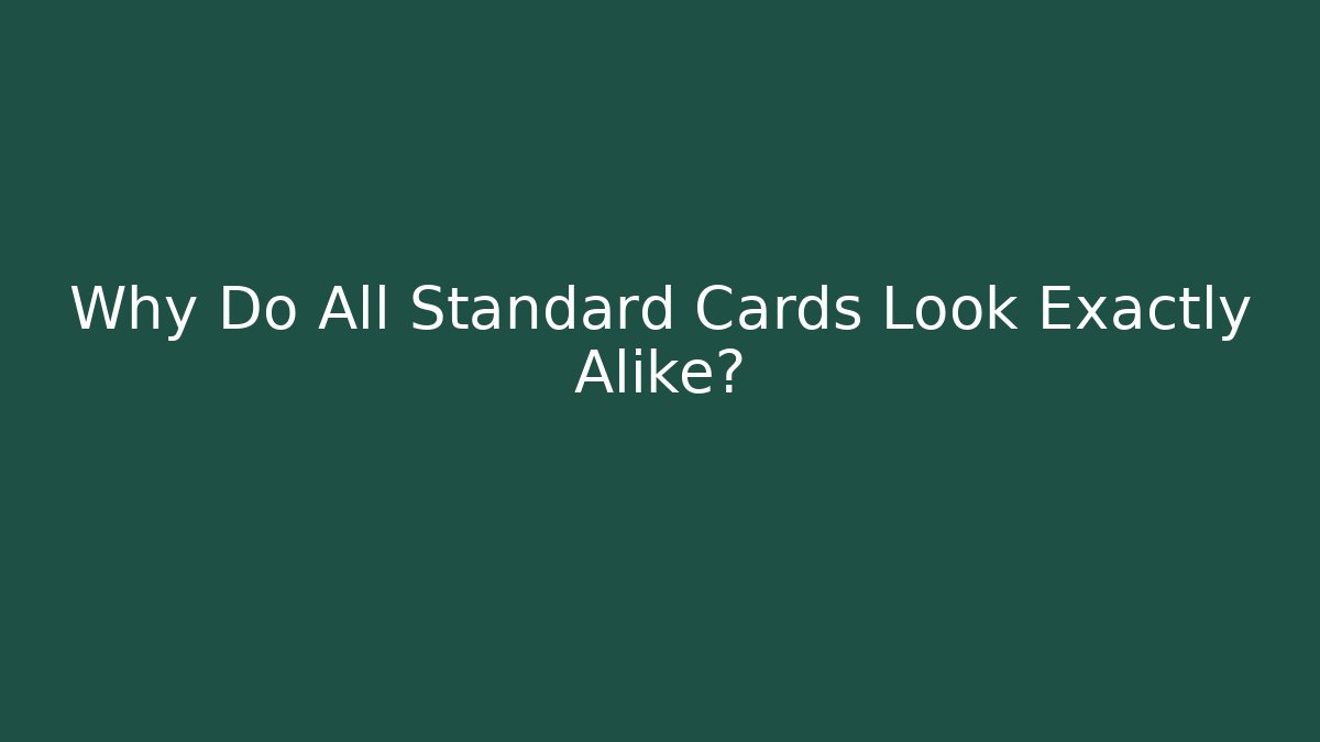 Why Do All Standard Cards Look Exactly Alike?