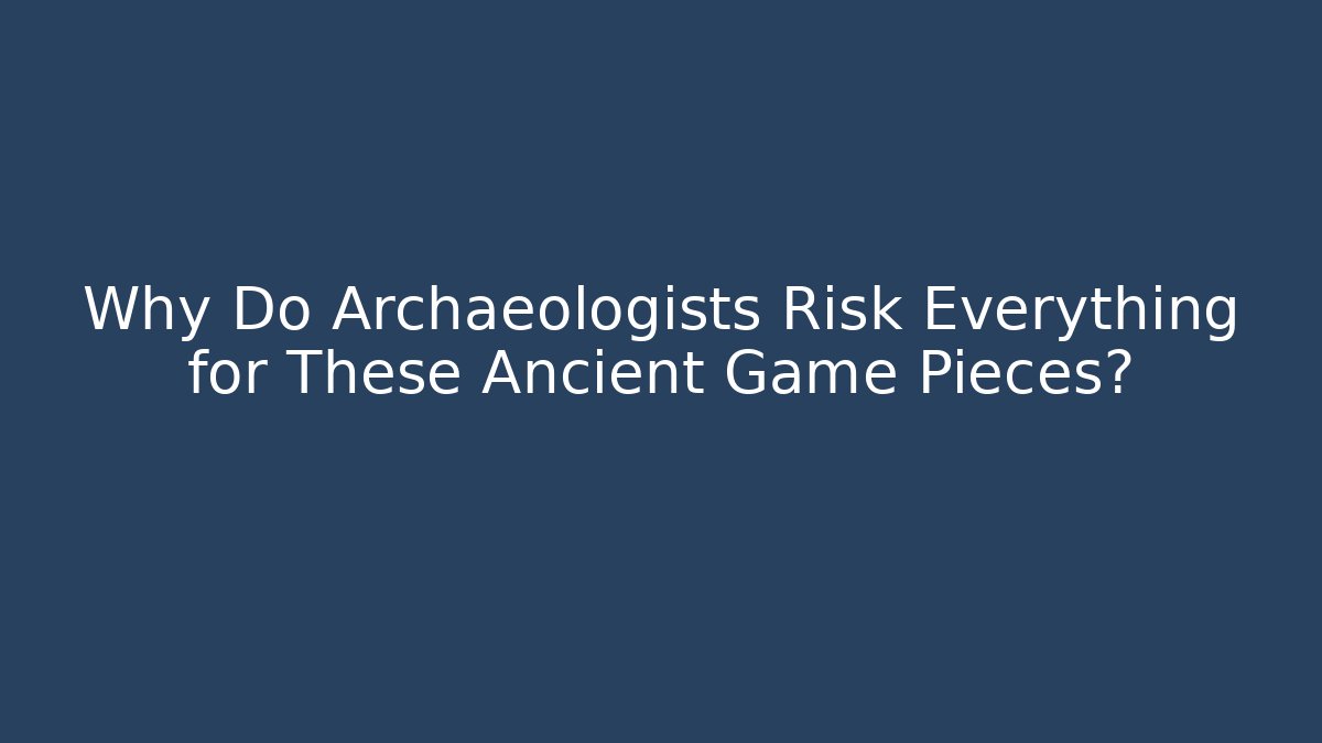 Why Do Archaeologists Risk Everything for These Ancient Game Pieces? - Create More Assets