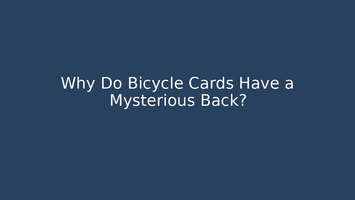 Why Do Bicycle Cards Have a Mysterious Back?