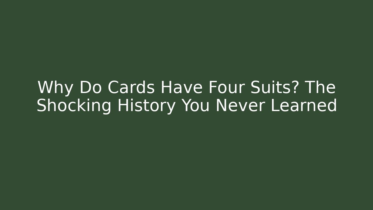 Why Do Cards Have Four Suits? The Shocking History You Never Learned