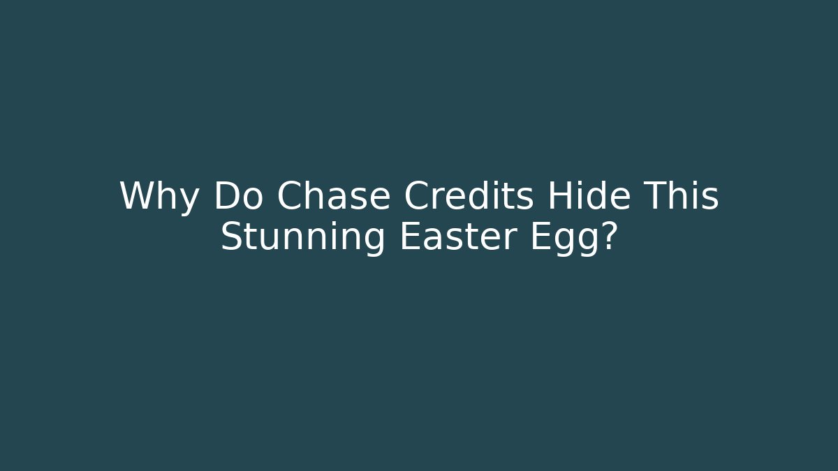 Why Do Chase Credits Hide This Stunning Easter Egg? - Create More Assets