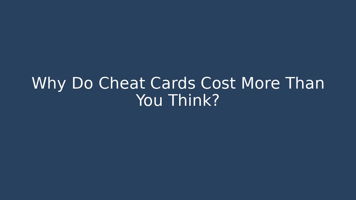 Why Do Cheat Cards Cost More Than You Think? - Create More Assets