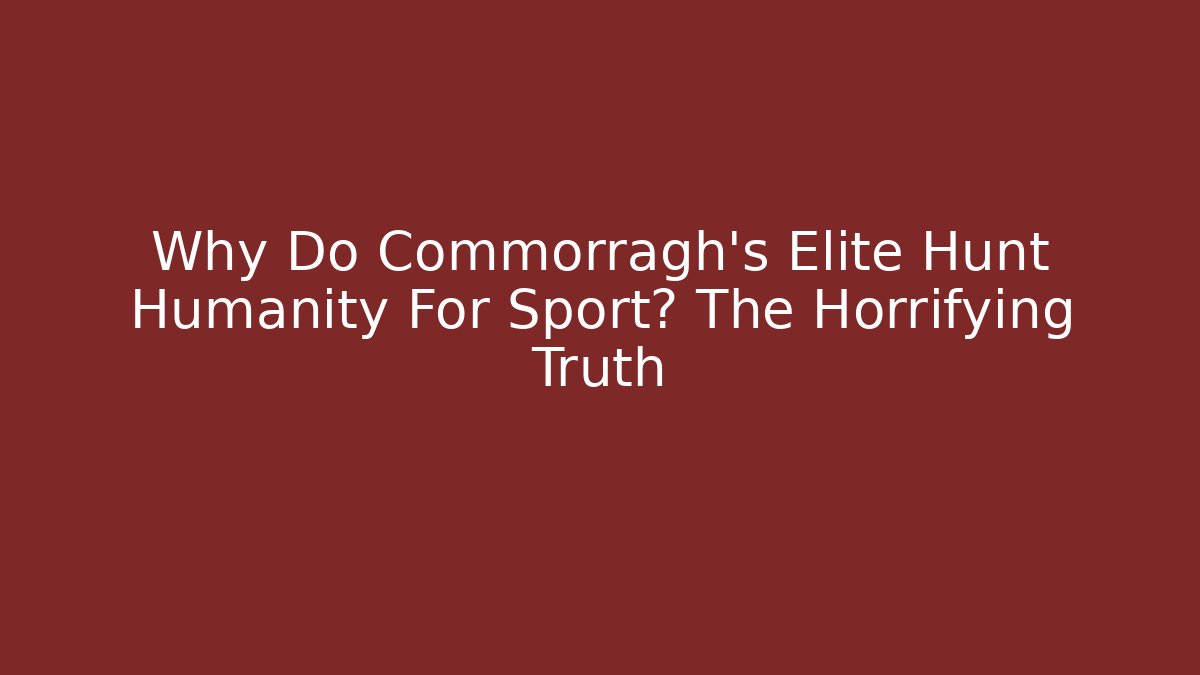 Why Do Commorragh's Elite Hunt Humanity For Sport? The Horrifying Truth