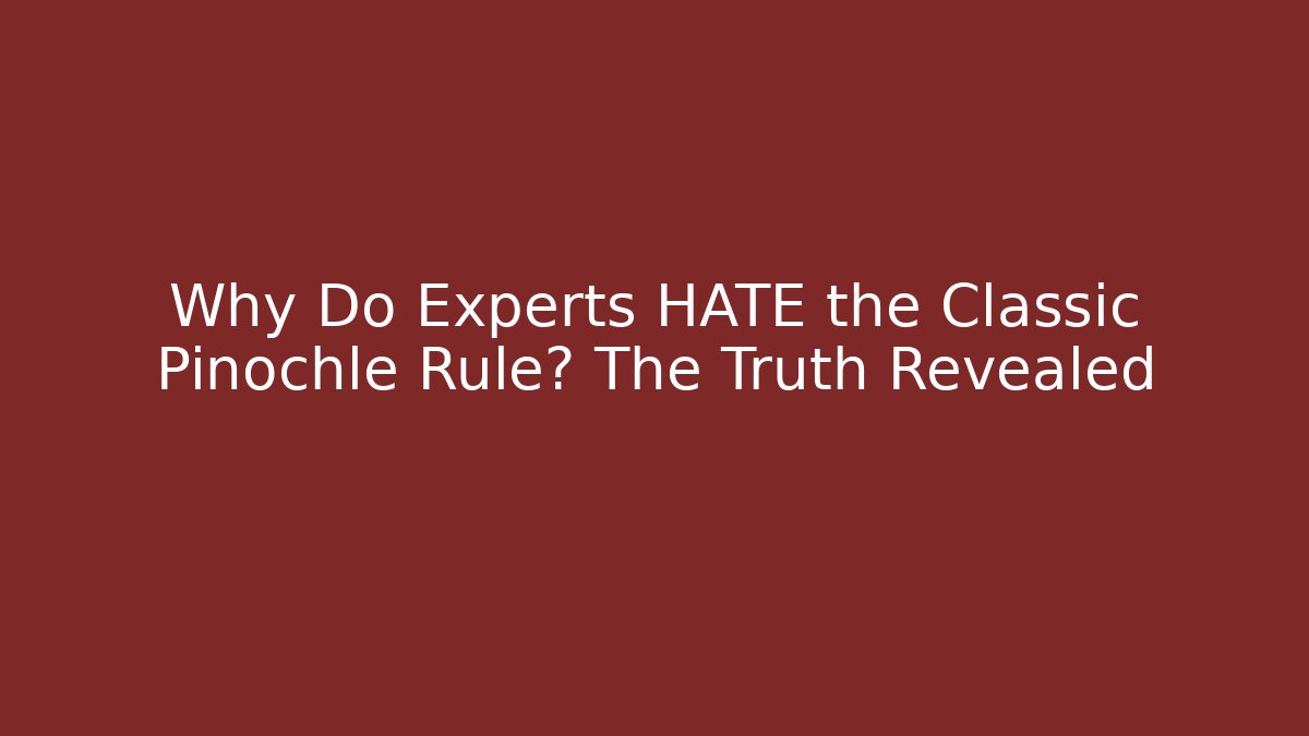 Why Do Experts HATE the Classic Pinochle Rule? The Truth Revealed