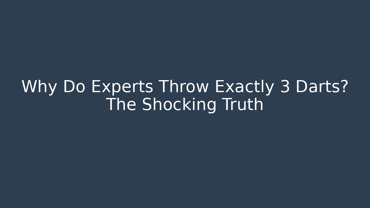Why Do Experts Throw Exactly 3 Darts? The Shocking Truth - Create More Assets
