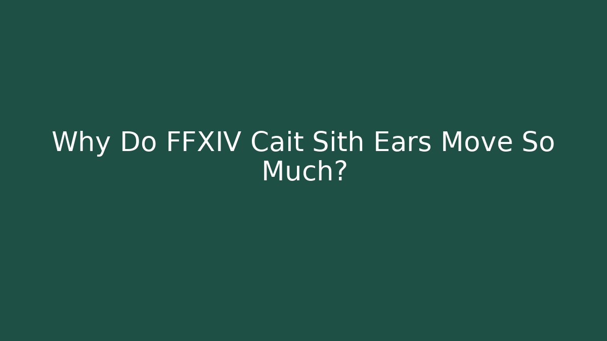 Why Do FFXIV Cait Sith Ears Move So Much? - Create More Assets