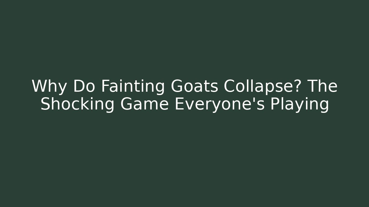 Why Do Fainting Goats Collapse? The Shocking Game Everyone’s Playing