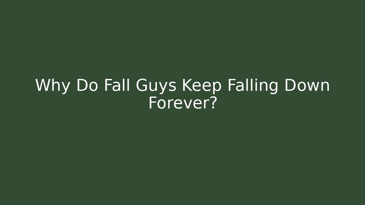 Why Do Fall Guys Keep Falling Down Forever? - Create More Assets