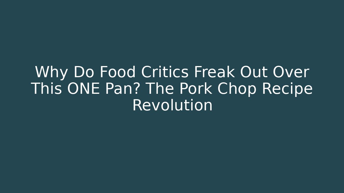 Why Do Food Critics Freak Out Over This ONE Pan? The Pork Chop Recipe Revolution