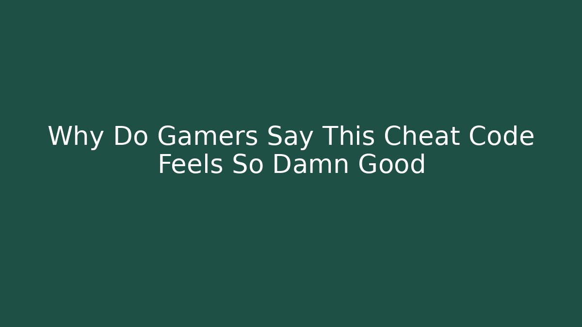 Why Do Gamers Say This Cheat Code Feels So Damn Good