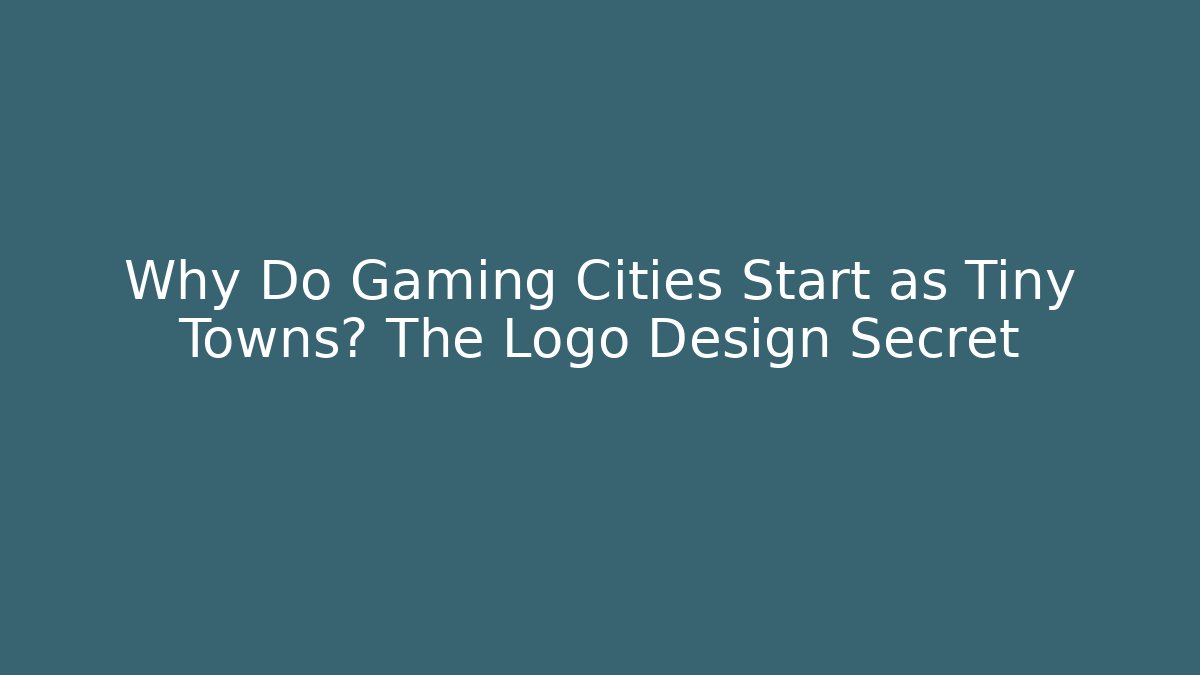 Why Do Gaming Cities Start as Tiny Towns? The Logo Design Secret
