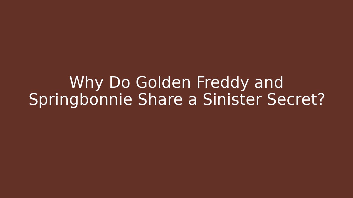 Why Do Golden Freddy and Springbonnie Share a Sinister Secret?
