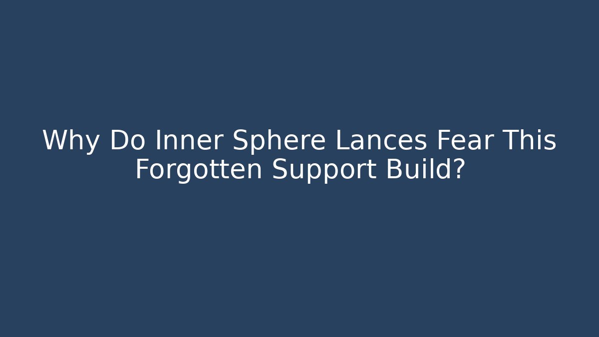 Why Do Inner Sphere Lances Fear This Forgotten Support Build? - Create More Assets