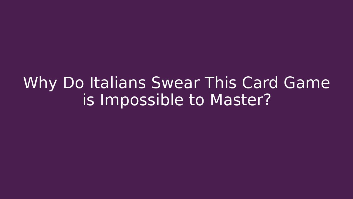 Why Do Italians Swear This Card Game is Impossible to Master?