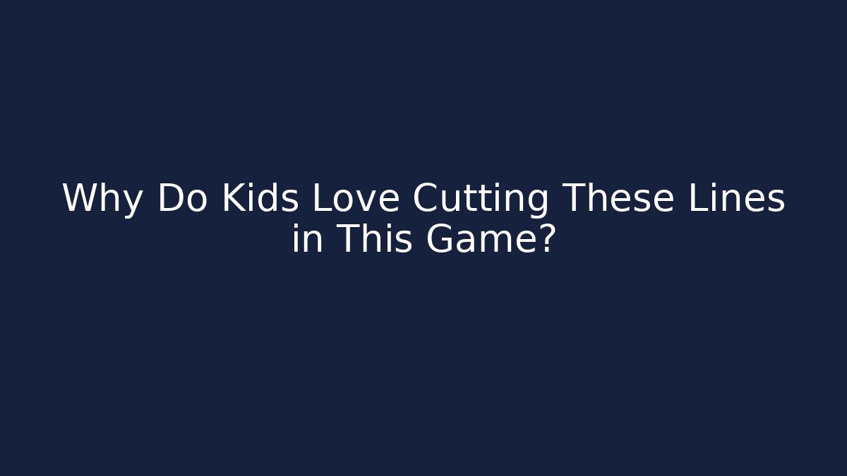 Why Do Kids Love Cutting These Lines in This Game?