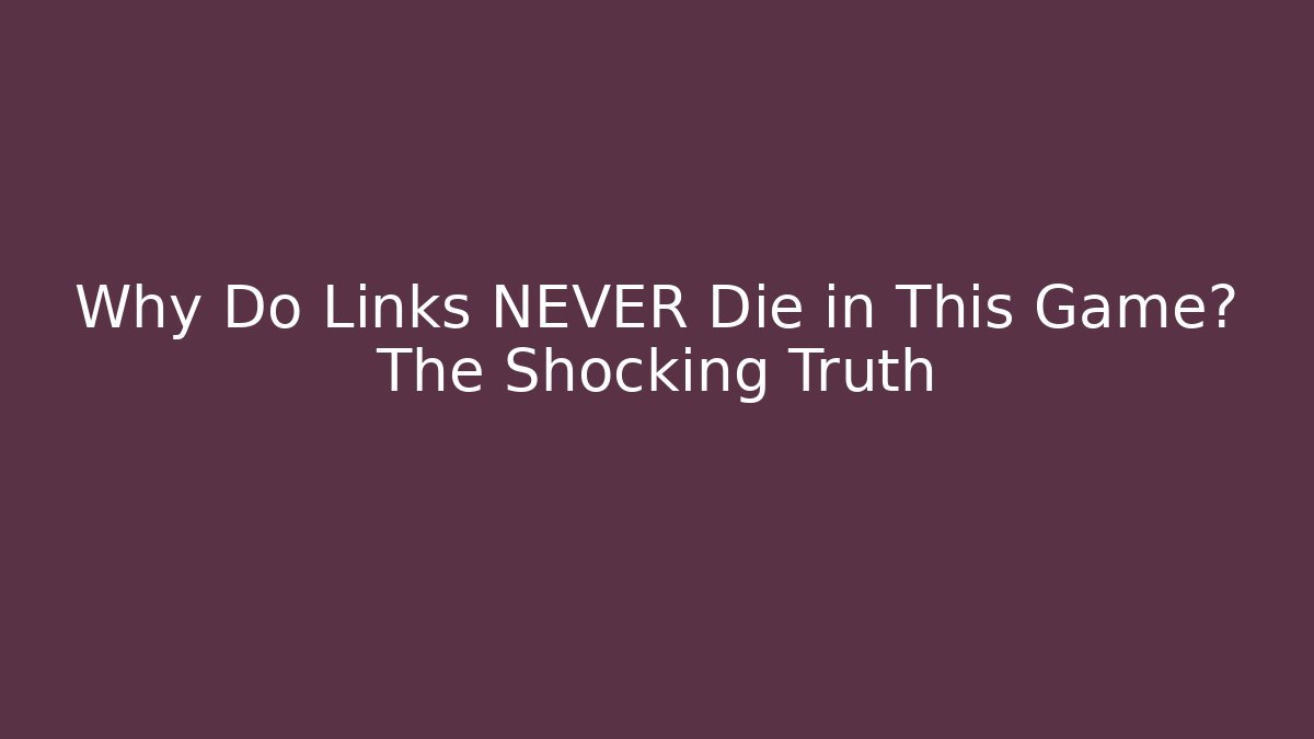 Why Do Links NEVER Die in This Game? The Shocking Truth