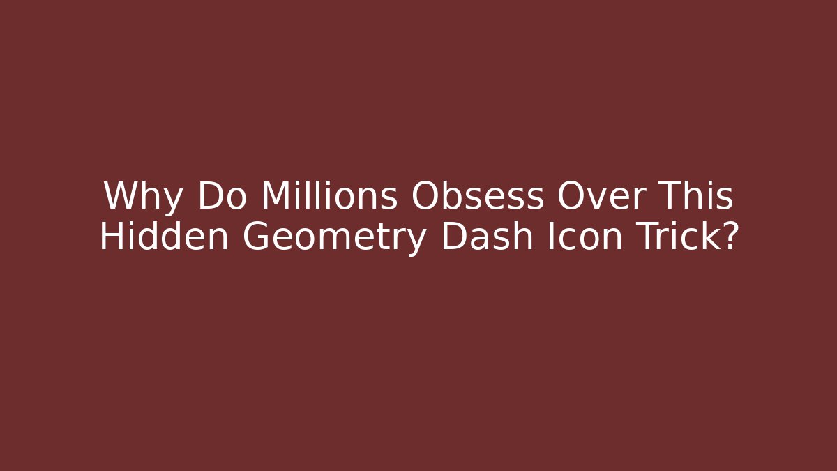 Why Do Millions Obsess Over This Hidden Geometry Dash Icon Trick?
