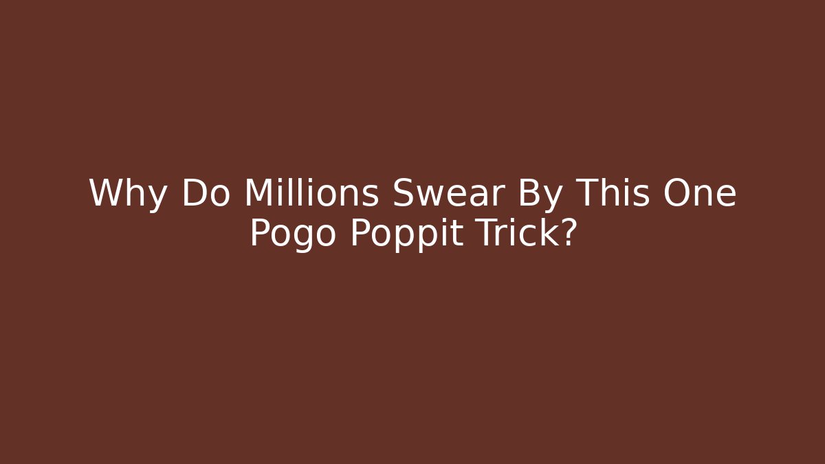 Why Do Millions Swear By This One Pogo Poppit Trick?