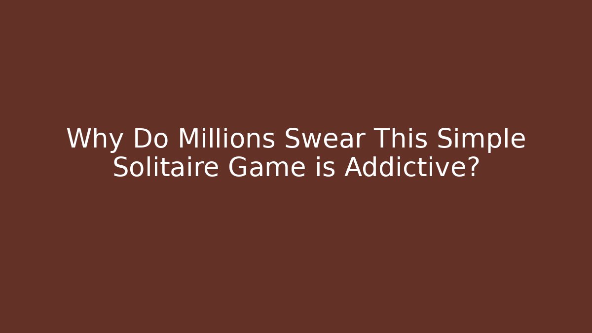 Why Do Millions Swear This Simple Solitaire Game is Addictive? - Create More Assets